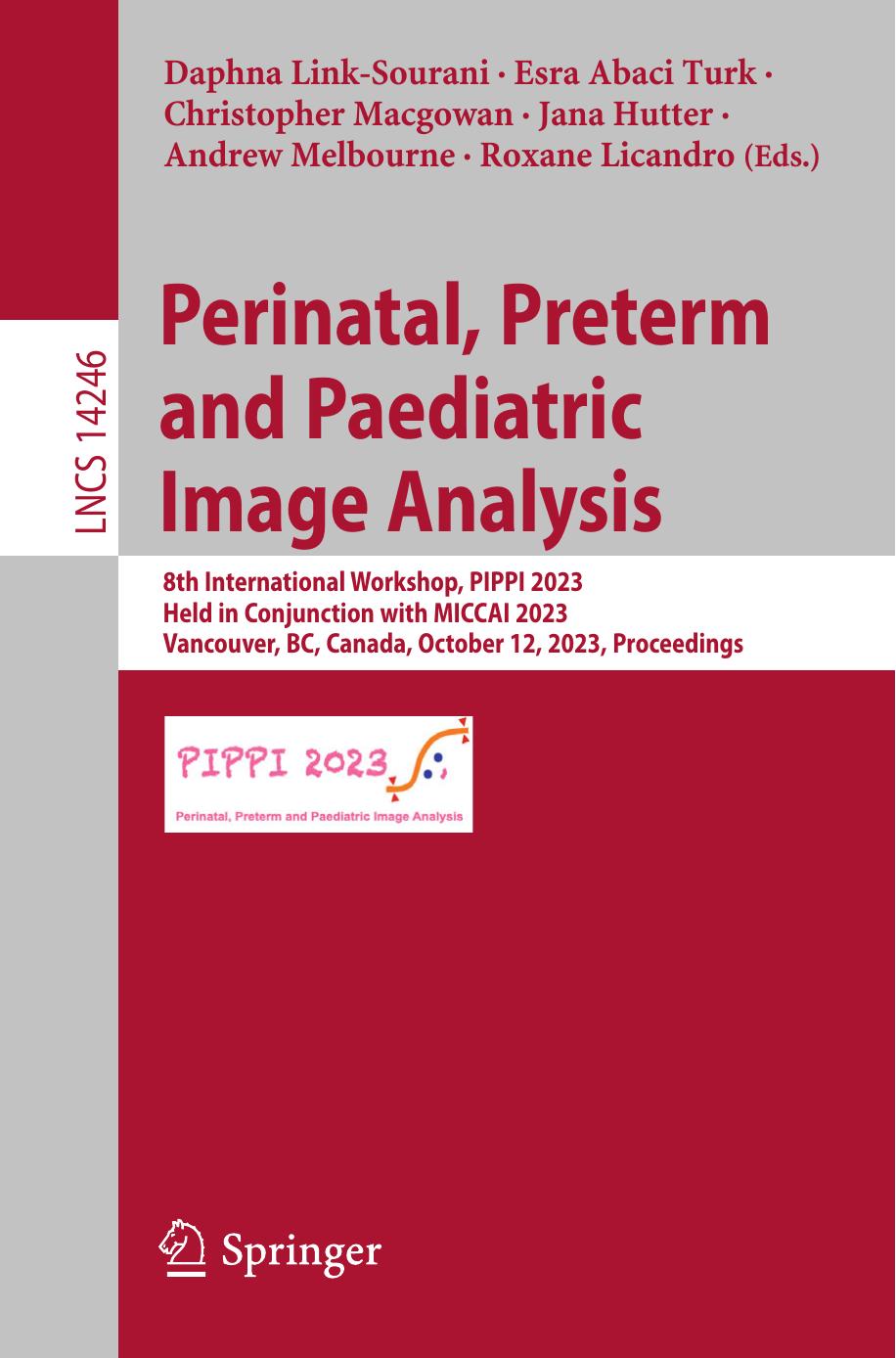 Perinatal Preterm And Paediatric Image Analysis 8th International Workshop Pippi 2023 Held In Conjunction With Miccai 2023 Vancouver Bc Canada October 12 2023 Proceedings 1st Edition Daphna Linksourani