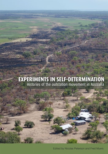 Experiments In Selfdetermination Histories Of The Outstation Movement In Australia 1st Edition Nicolas Peterson