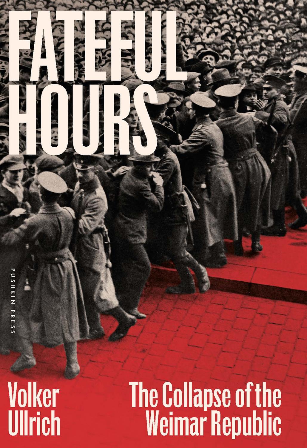 Fateful Hours The Collapse Of The Weimar Republic Volker Ullrich