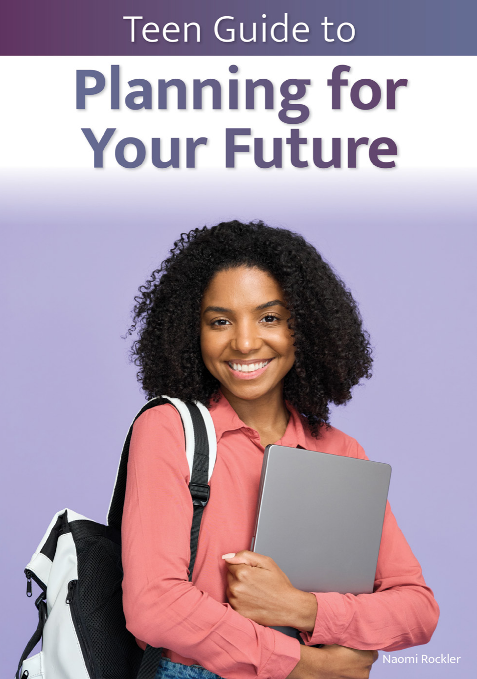 Teen Guide To Planning For Your Future Naomi Rockler