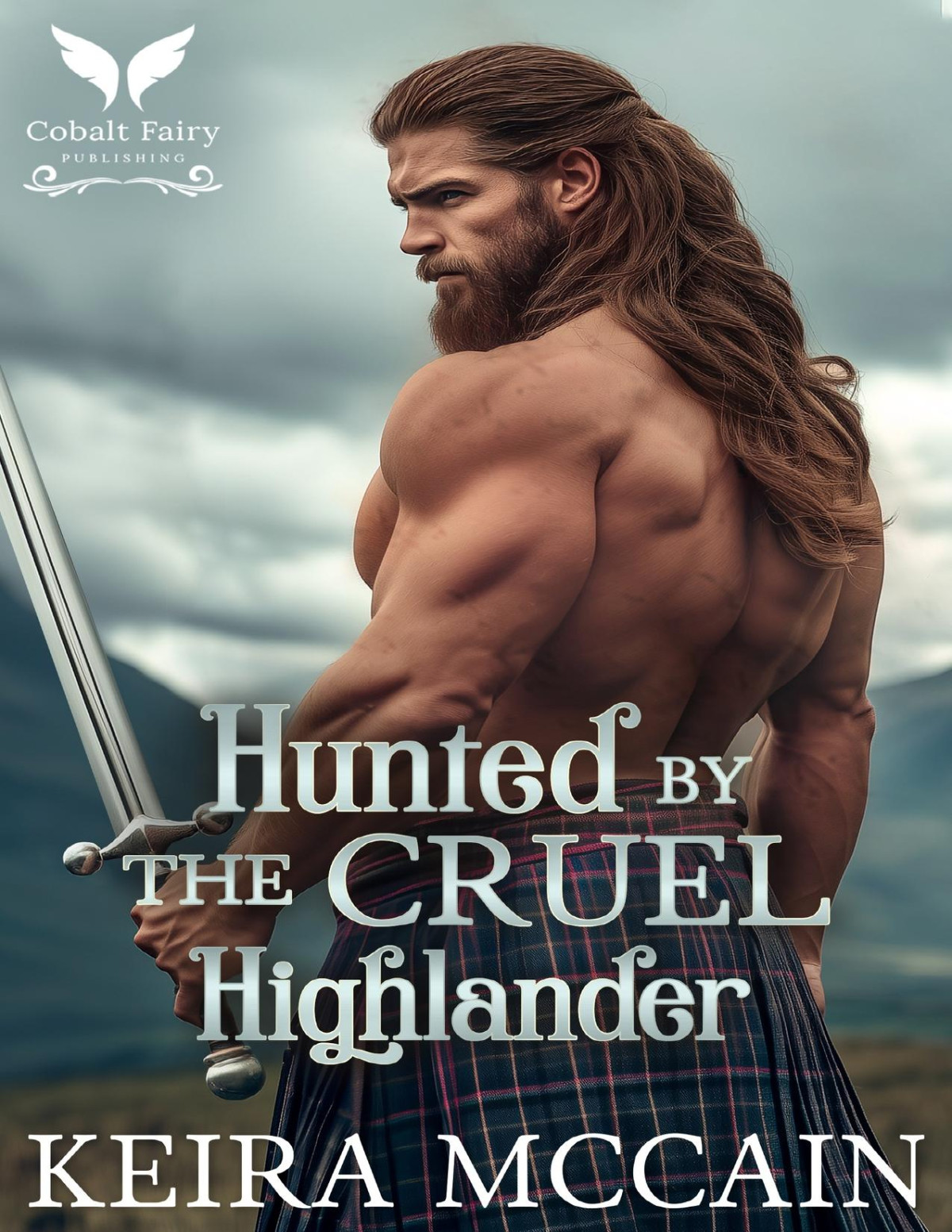 Hunted By The Cruel Highlander A Medieval Historical Romance Novel Lasses Of The Highland Hunt Book 1 Keira Mccain