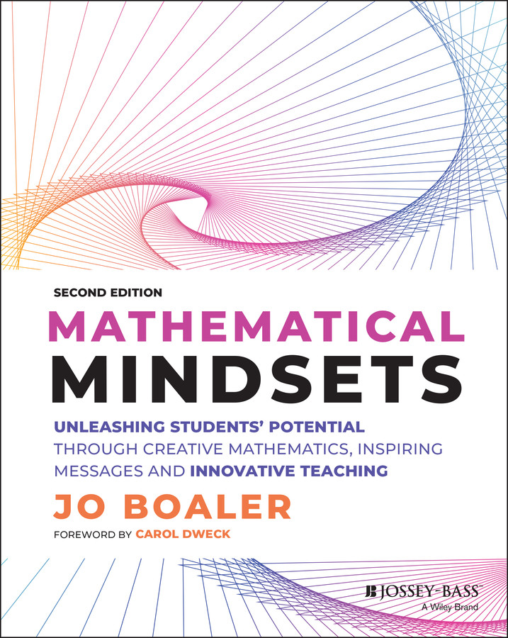 Mathematical Mindsets Unleashing Students Potential Through Creative Mathematics Inspiring Messages And Innovative Teaching Jo Boaler Carol Dweck