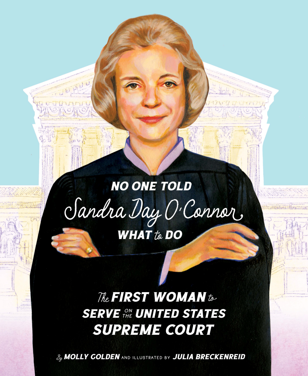 No One Told Sandra Day Oconnor What To Do The First Woman To Serve On The United States Supreme Court Molly Golden