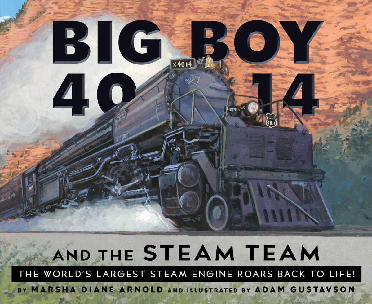 Big Boy 4014 And The Steam Team The Worlds Largest Steam Engine Roars Back To Life Marsha Diane Arnold