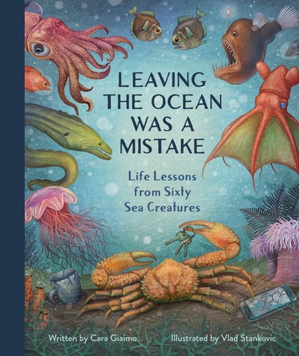 Leaving The Ocean Was A Mistake Life Lessons From Sixty Sea Creatures Cara Giaimo
