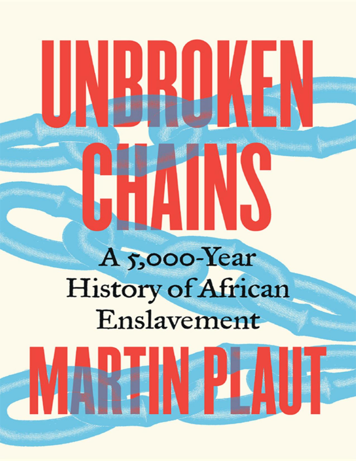 Unbroken Chains A 5000year History Of African Enslavement Martin Plaut