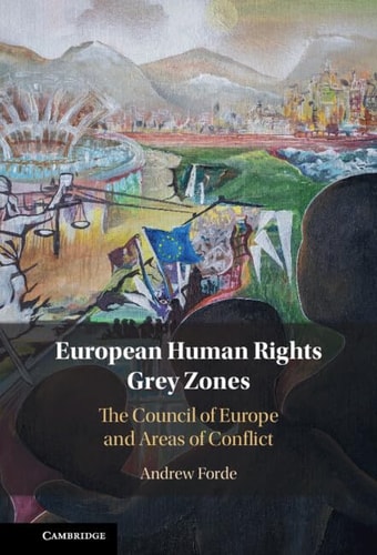 European Human Rights Grey Zones The Council Of Europe And Areas Of Conflict Andrew Forde