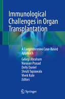 Immunological Challenges In Organ Transplantation A Comprehensive Casebased Approach Georgi Abraham