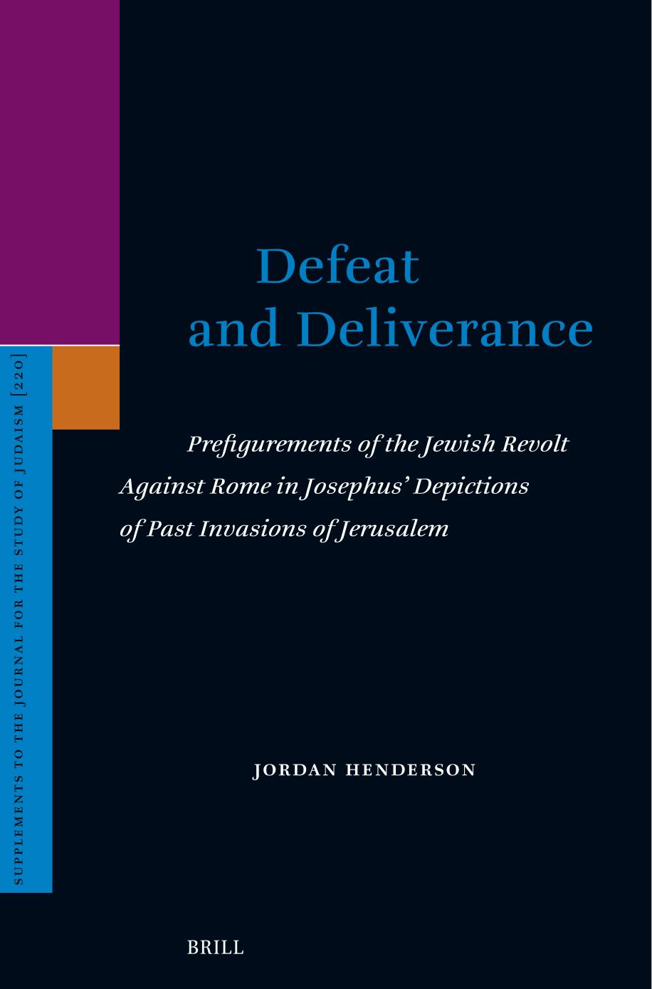 Defeat And Deliverance Prefigurements Of The Jewish Revolt Against Rome In Josephus Depictions Of Past Invasions Of Jerusalem Jordan Henderson
