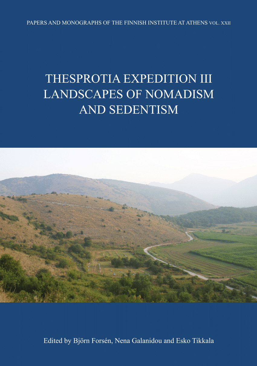 Thesprotia Expedition Iii Landscapes Of Nomadism And Sedentism Björn Forsén Nena Galanidou Esko Tikkala Christina Papoulia Stephanos Ligkovanlis Mika Lavento Paula Kouki Sarah Lima Jeannette Forsén Sofia Doulkeridou Aristeides Papayiannis Markku Niskanen Vivi Deckwirth Stella Macheridis Mikko Suha Tomm