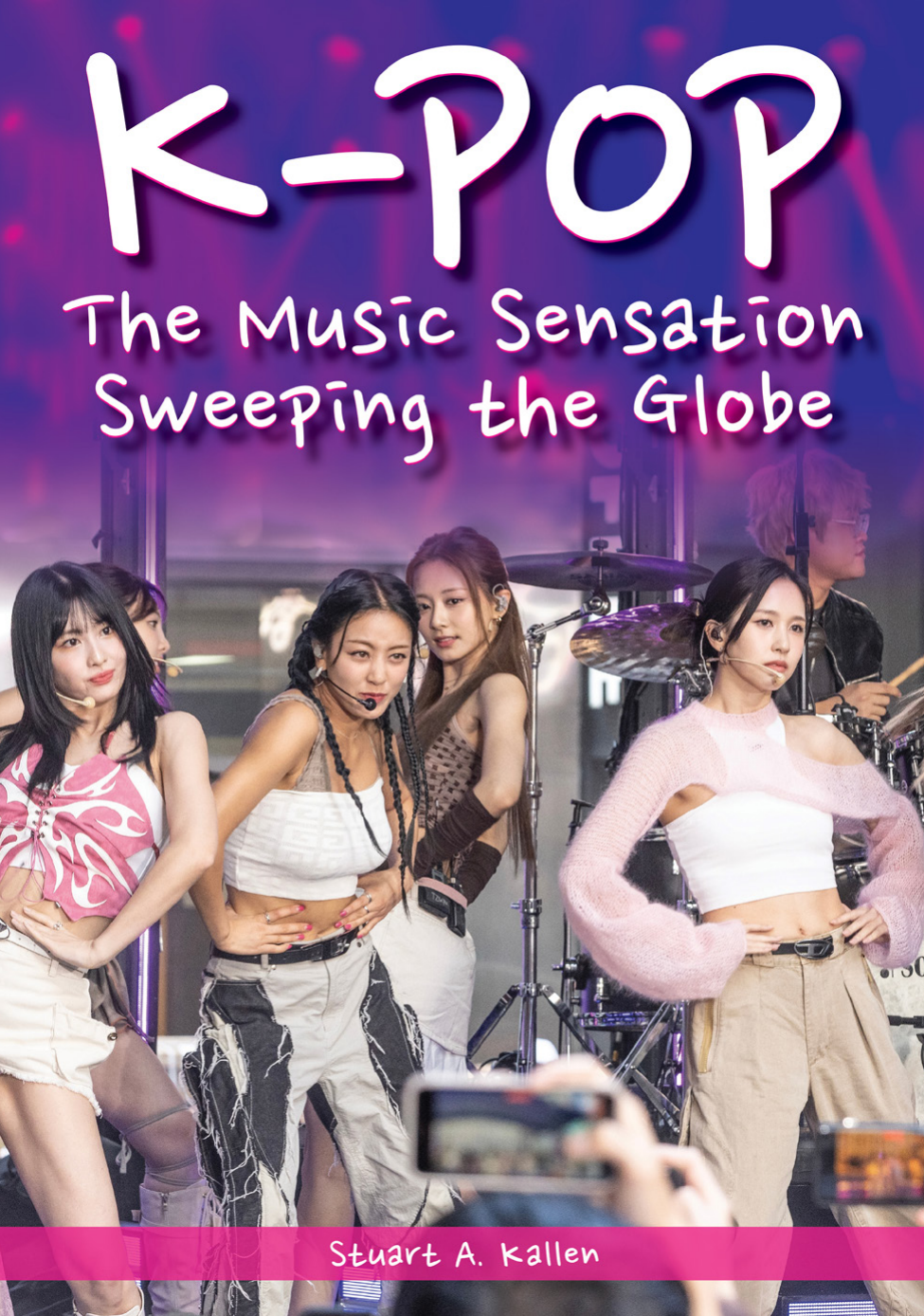 Kpop The Music Sensation Sweeping The Globe Stuart A Kallen