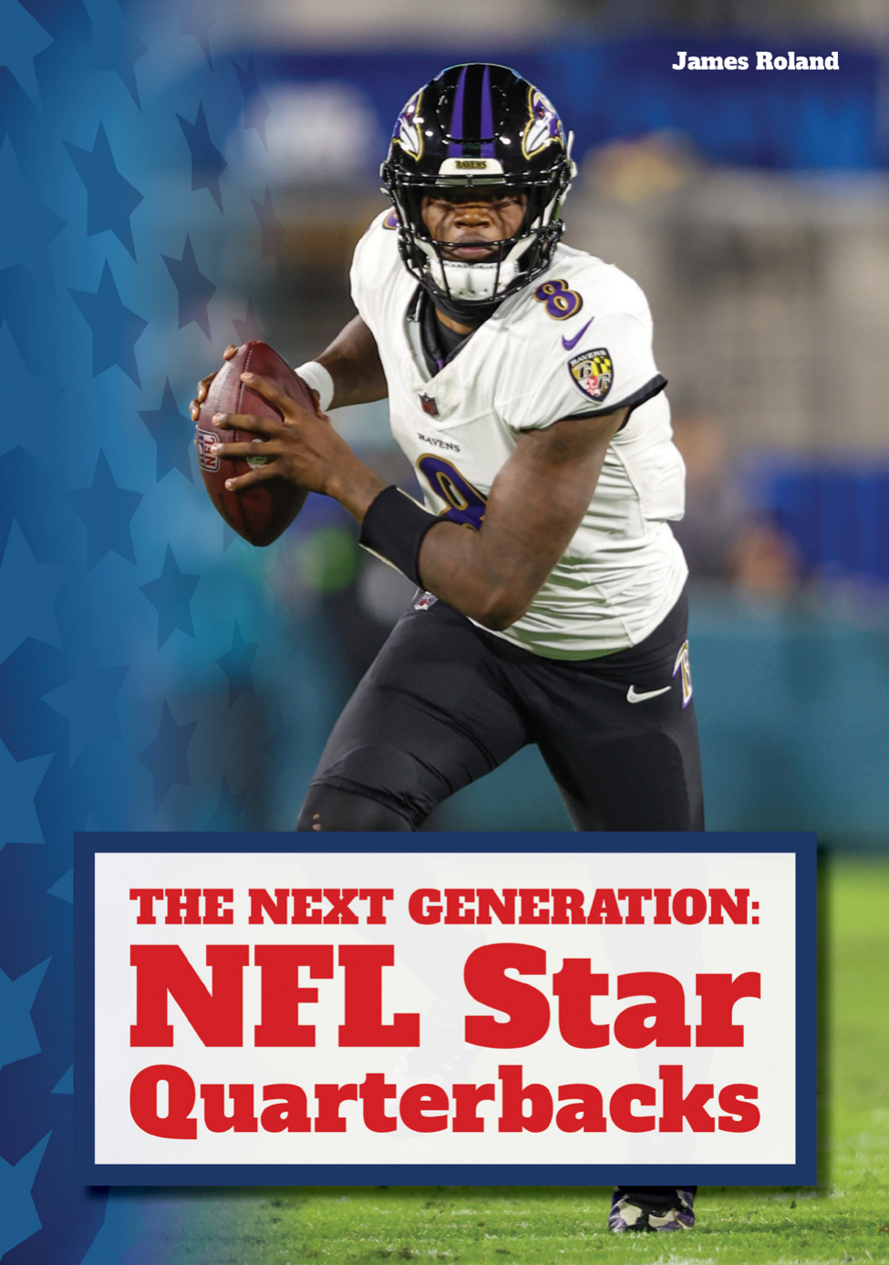 The Next Generation Nfl Star Quarterbacks James Roland
