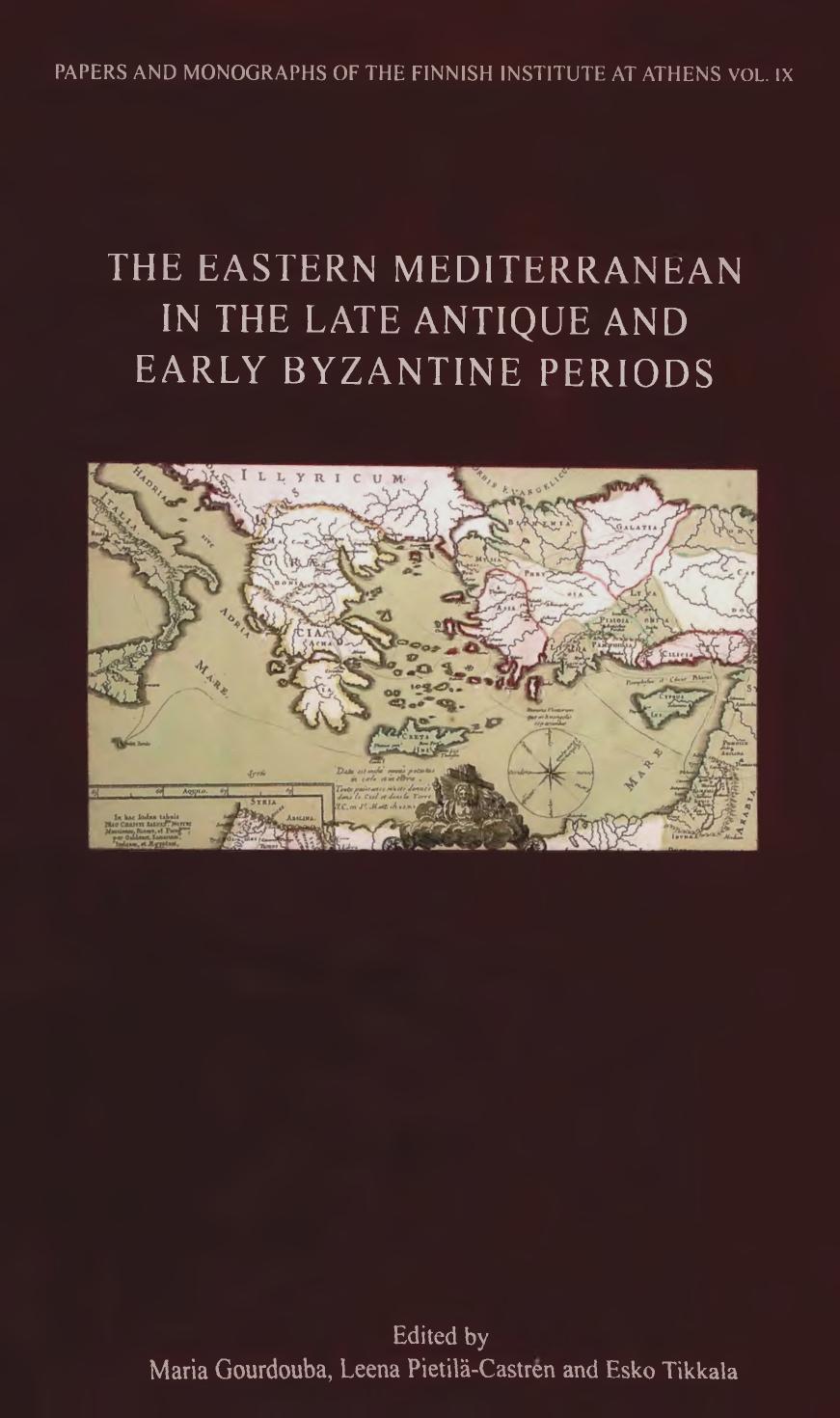 The Eastern Mediterranean In The Late Antique And Early Byzantine Periods Maria Gourdouba Leena Pietiläcastrén Esko Tikkala László Borhy Seppo Heikkinen Gunnar Af Hällström Stefanie Ah Kennell Georgios Pallis Ioannis Volanakis