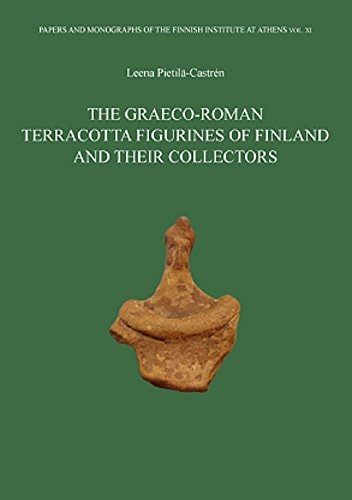 The Graecoroman Terracotta Figurines Of Finland And Their Collectors Leena Pietiläcastrén