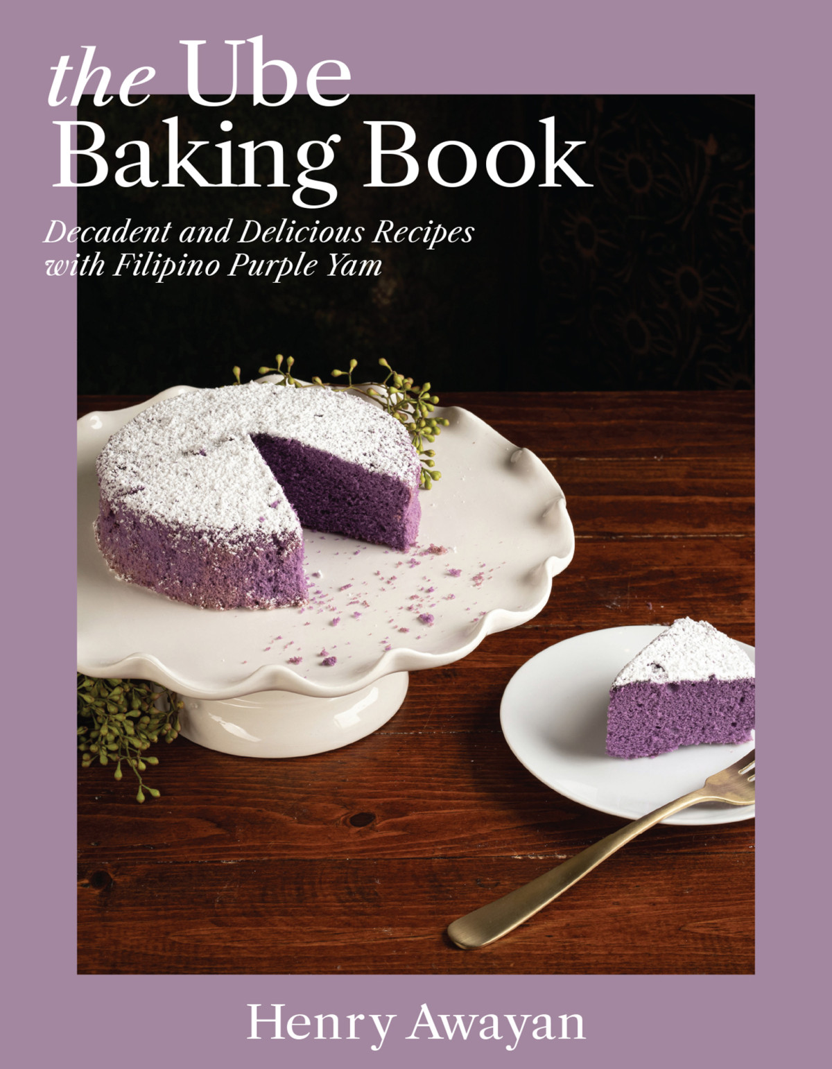 The Ube Baking Book Mochi Pancakes Decadent Brownies Milk Bread Traditional Cakes And More Baking Recipes With Filipinx Purple Yam Henry Awayan