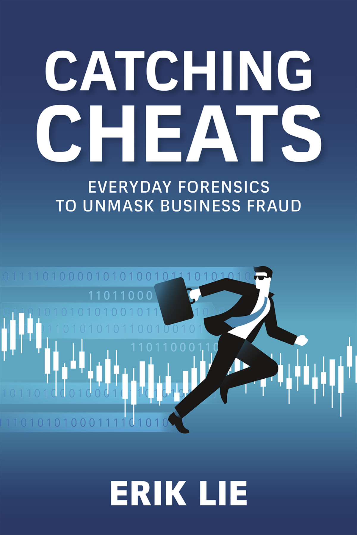Catching Cheats Everyday Forensics To Unmask Business Fraud Erik Lie