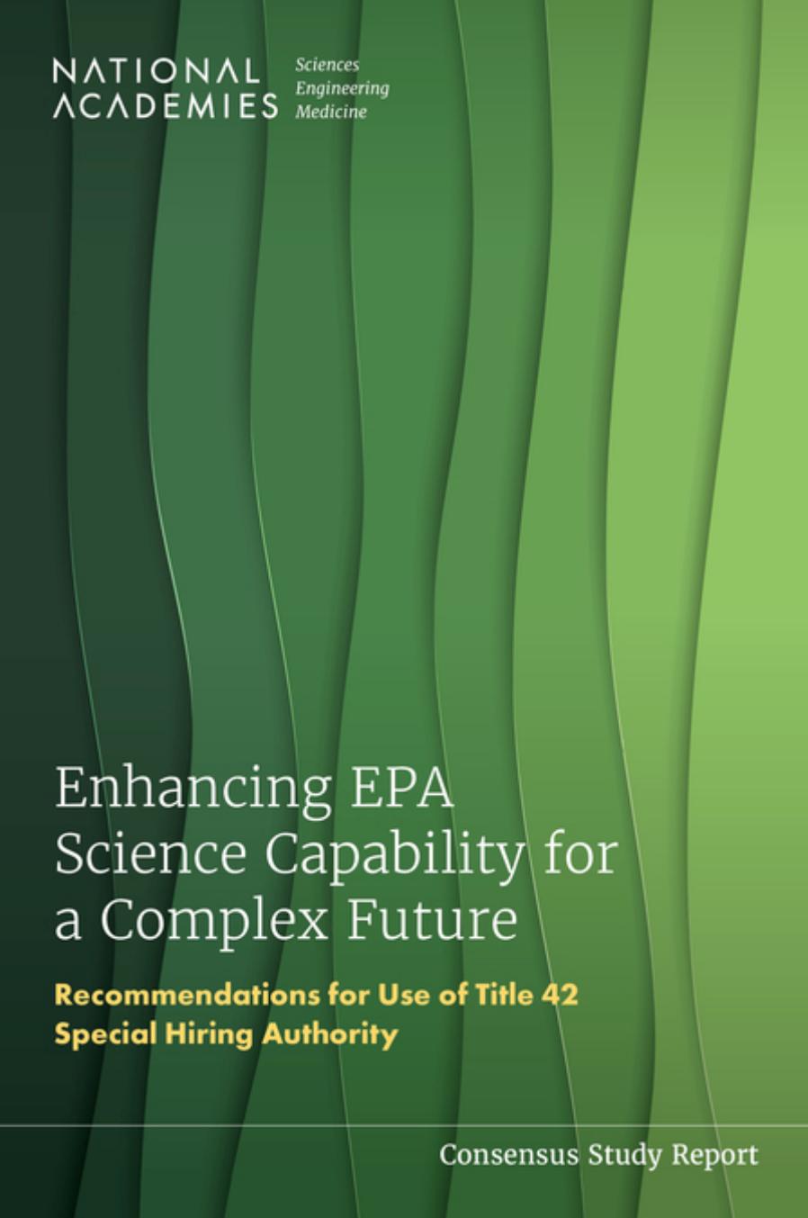 Enhancing Epa Science Capability For A Complex Future Recommendations For Use Of Title 42 Special Hiring Authority National Academies Of Sciences Engineering And Medicine