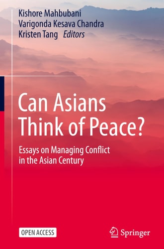 Can Asians Think Of Peace Essays On Managing Conflict In The Asian Century Kishore Mahbubani