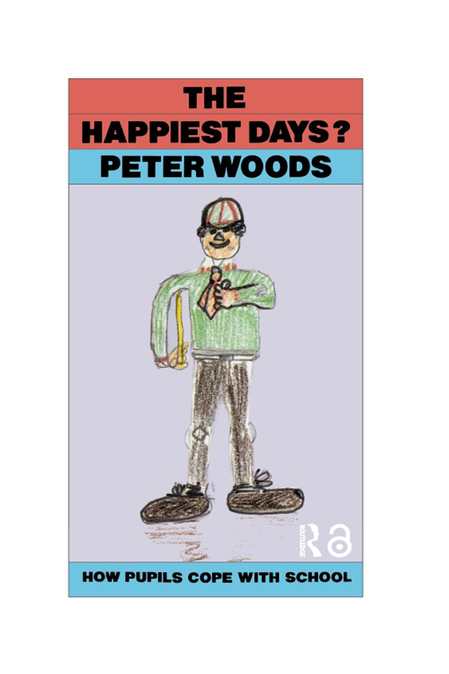 Happiest Days How Pupils Cope With Schools 1st Edition Peter Woods