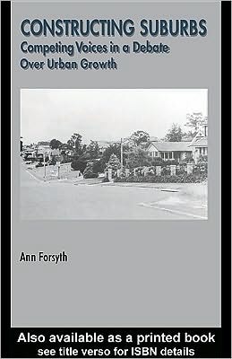 Constructing Suburbs Competing Voices In A Debate Over Urban Growth 1st Edition Ann Forsyth