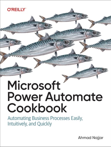 Microsoft Power Automate Cookbook Automating Business Processes Easily Intuitively And Quickly 1st Edition Ahmad Najjar
