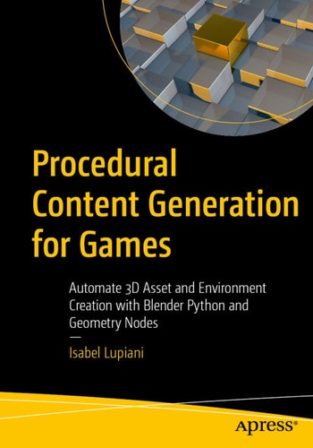 Procedural Content Generation For Games Automate 3d Asset And Environment Creation With Blender Python And Geometry Nodes Isabel Lupiani