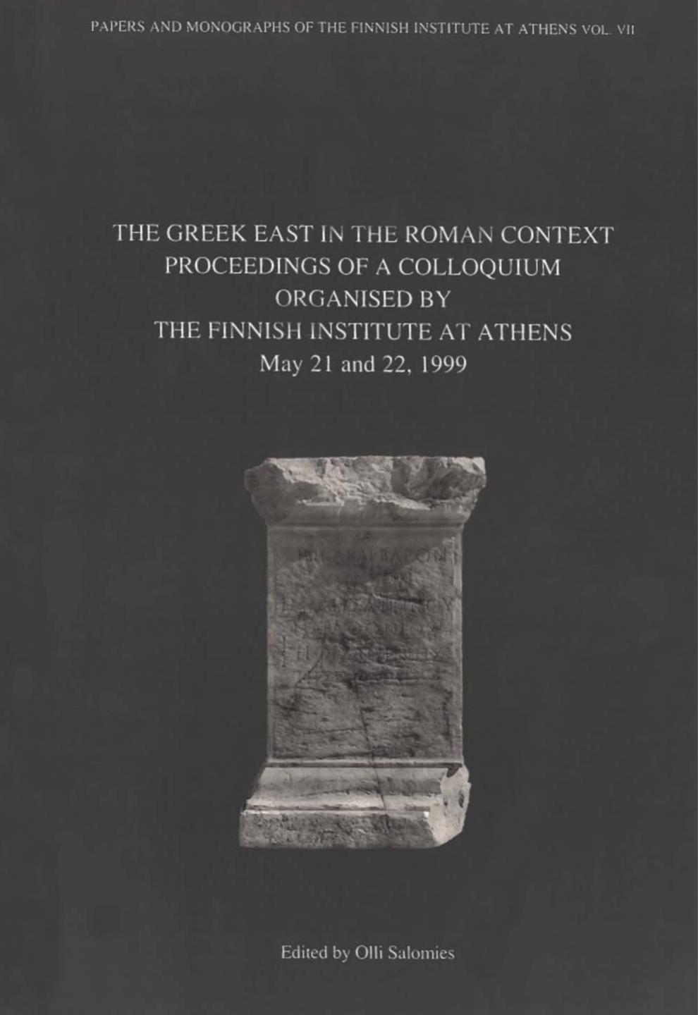 The Greek East In The Roman Context Proceedings Of A Colloquium Organised By The Finnish Institute At Athens May 21 And 22 1999 Olli Salomies Bengt E Thomasson Christopher Jones Jeanlouis Ferrary Ad Rizakis Maria Kantiréa Kostas Buraselis Mika Kajava Simone Follet Dina Peppas Delmousou Petros Themelis Maurice Sartre Heikki Solin