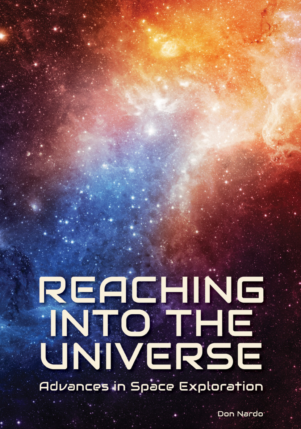 Reaching Into The Universe Advances In Space Exploration Don Nardo
