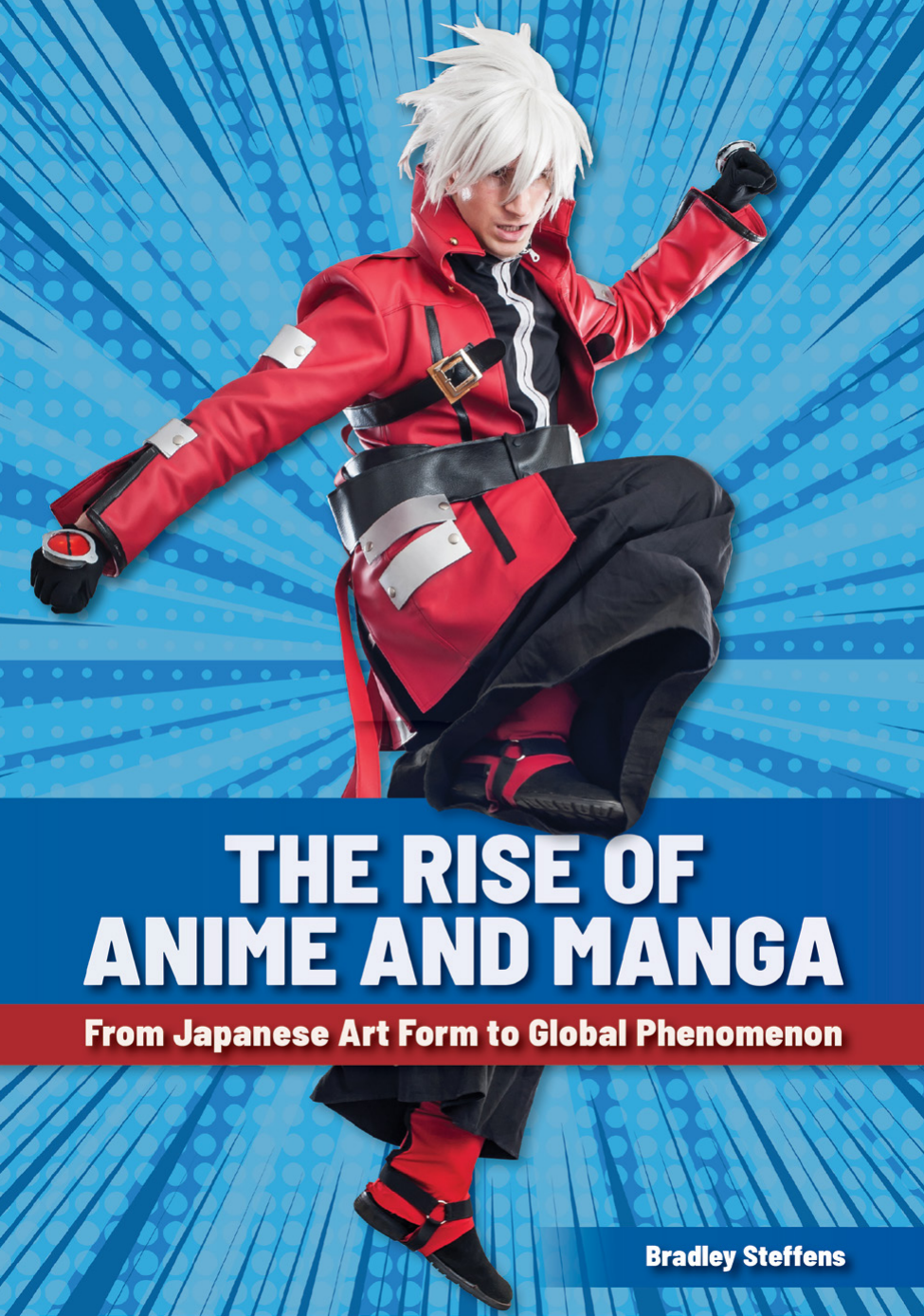 The Rise Of Anime And Manga From Japanese Art Form To Global Phenomenon Bradley Steffens