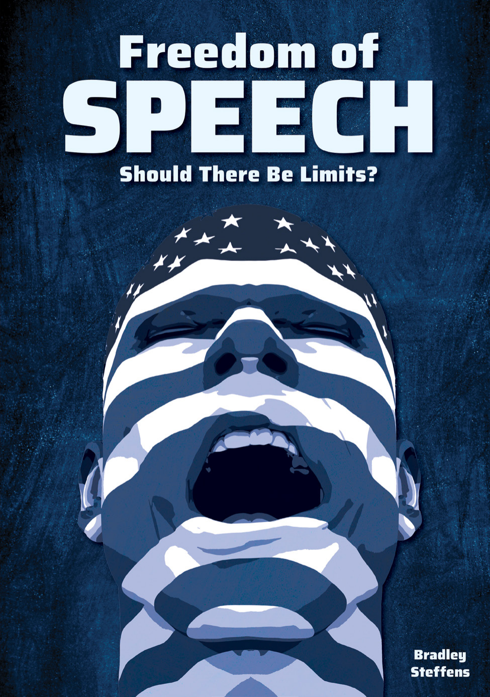 Freedom Of Speech Should There Be Limits Bradley Steffens