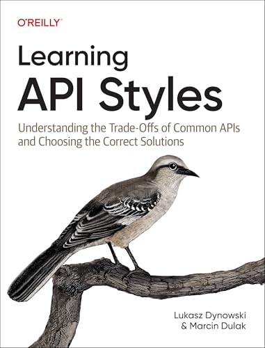 Learning Api Styles Understanding The Tradeoffs Of Common Apis And Choosing The Correct Solutions 1st Edition Lukasz Dynowski