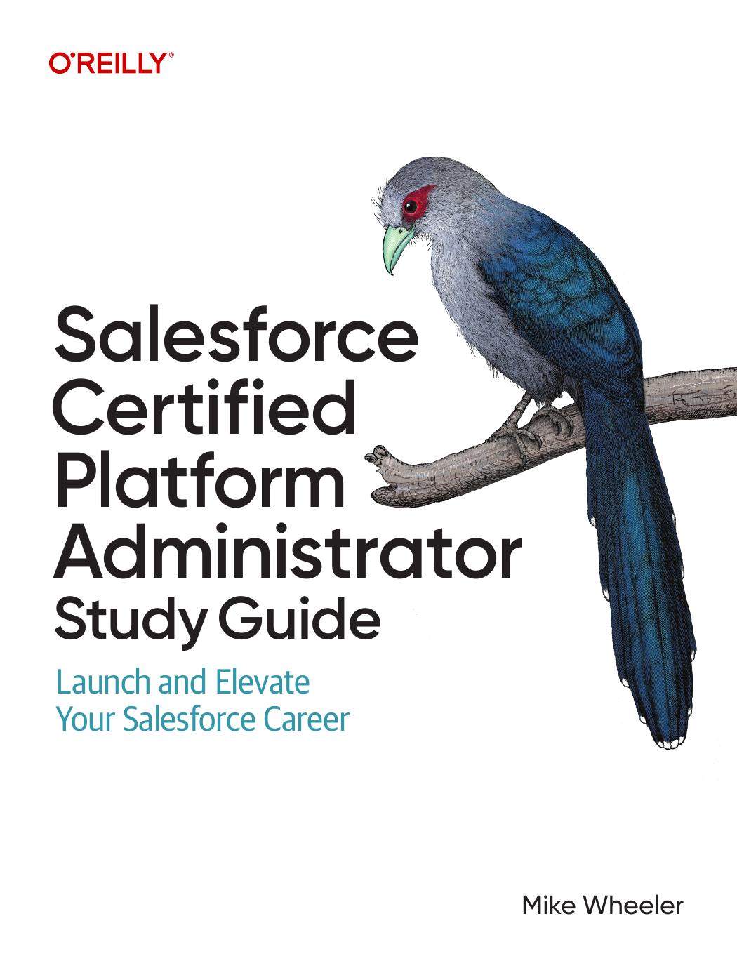 Salesforce Certified Platform Administrator Study Guide Launch And Elevate Your Salesforce Career 1st Edition Mike Wheeler