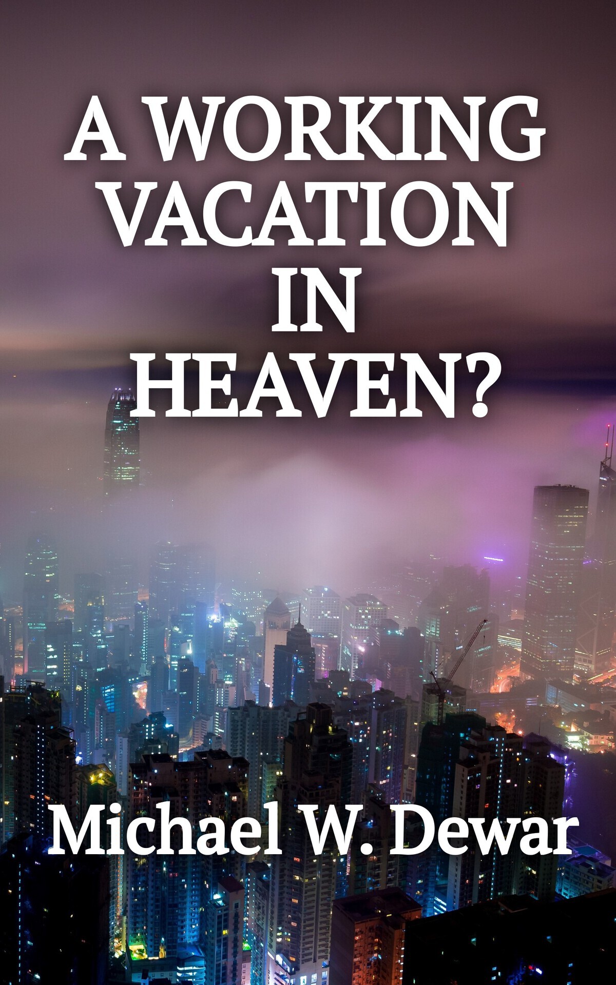 A Working Vacation In Heaven Dewar Michael