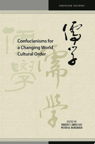 Confucianisms For A Changing World Cultural Order 1st Edition Roger T Ames