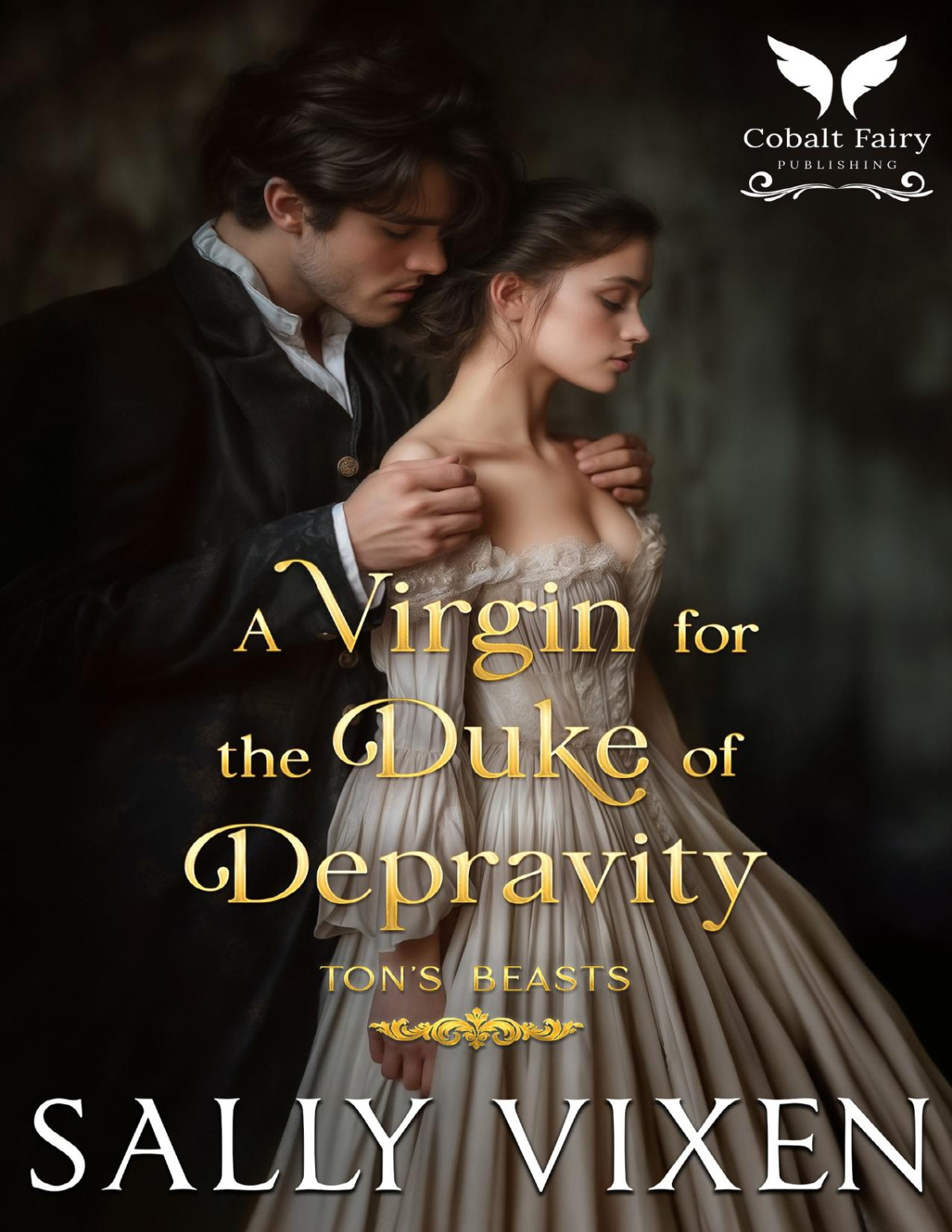 A Virgin For The Duke Of Depravity A Historical Regency Romance Novel Tons Beasts Book 2 Sally Vixen