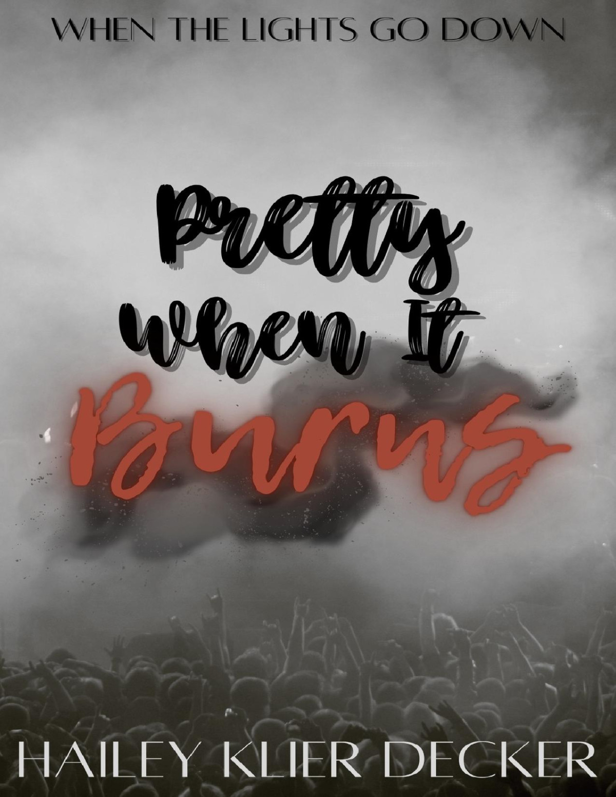 Pretty When It Burns Book 1 In The When The Lights Go Down Series Hailey Klier Decker