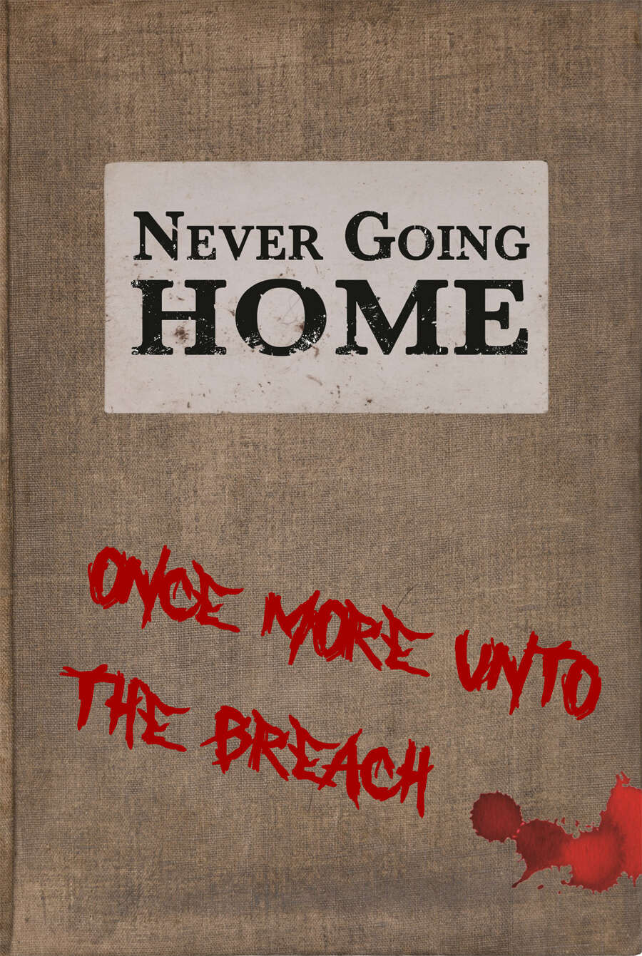 Never Going Home Once More Unto The Breach Brandon K Aten Matthew Orr