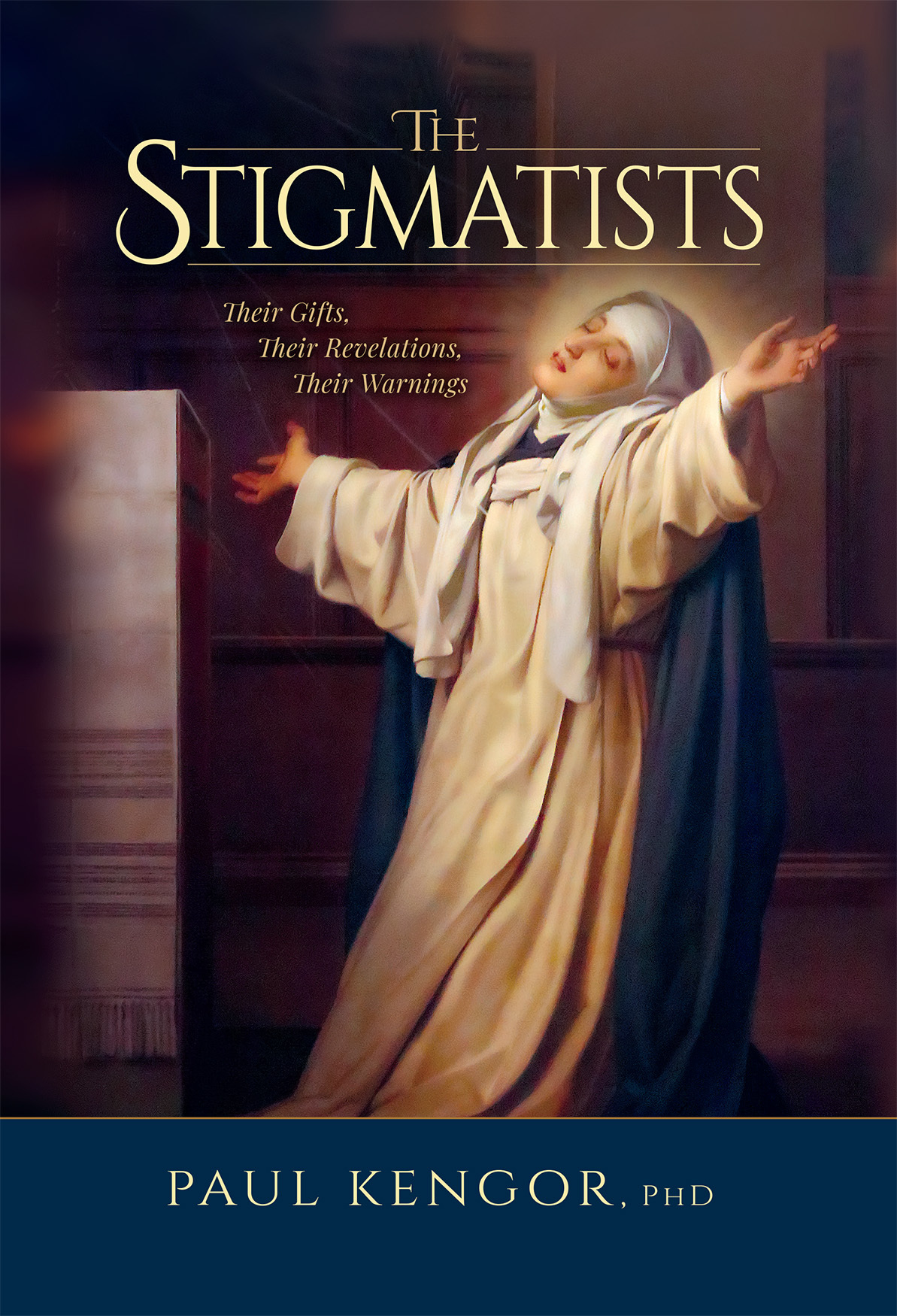 The Stigmatists Their Gifts Their Revelations Their Warnings Paul Kengor