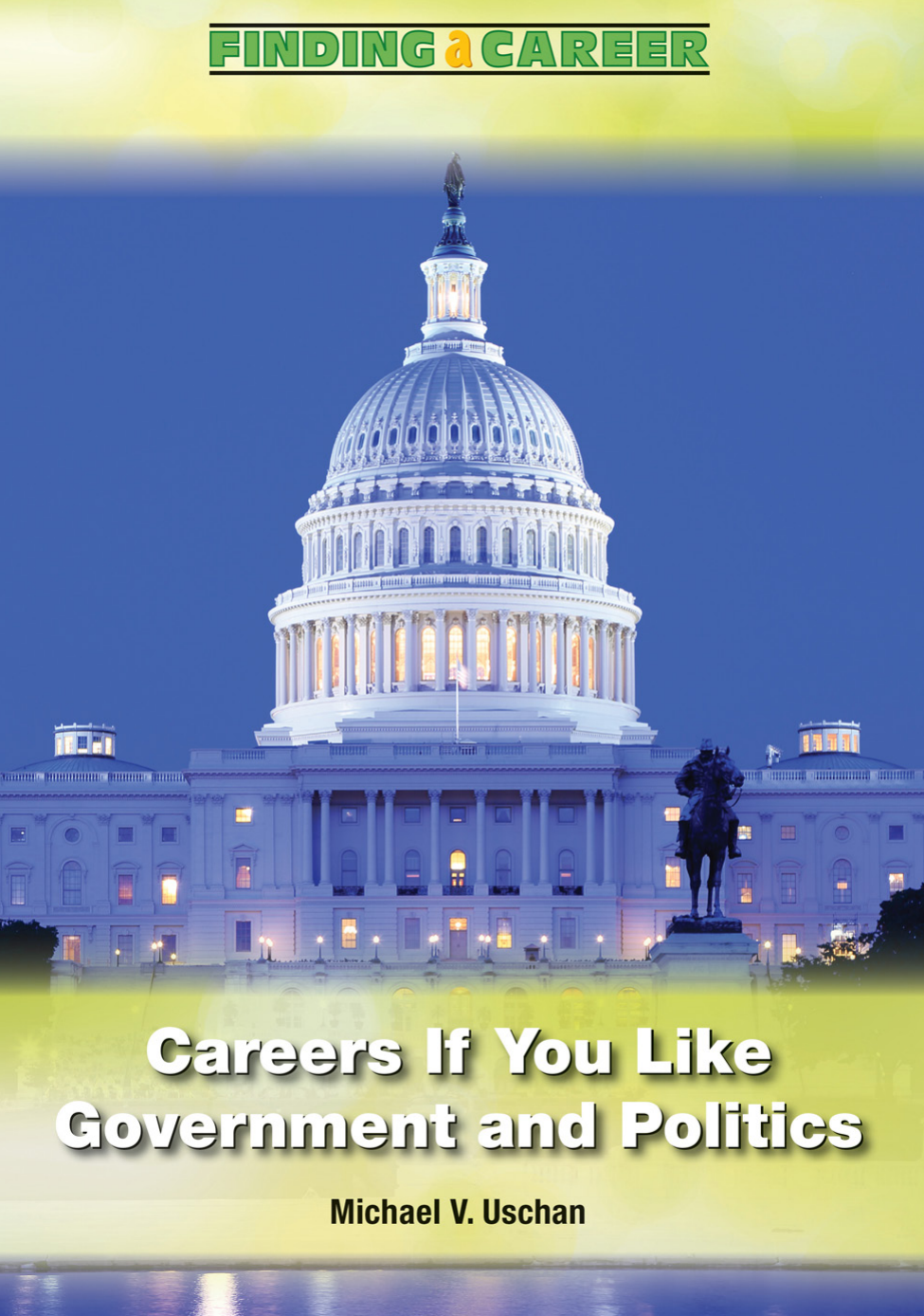 Careers If You Like Government And Politics Michael V Uschan