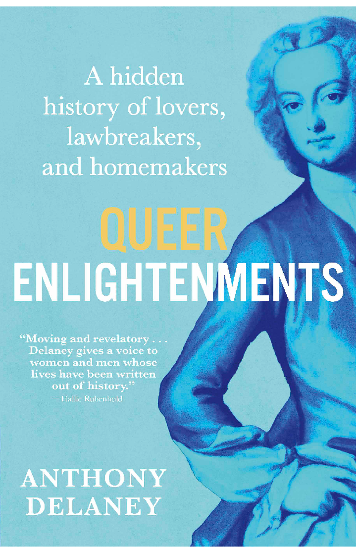 Queer Enlightenments A Hidden History Of Lovers Lawbreakers And Homemakers Anthony Delaney