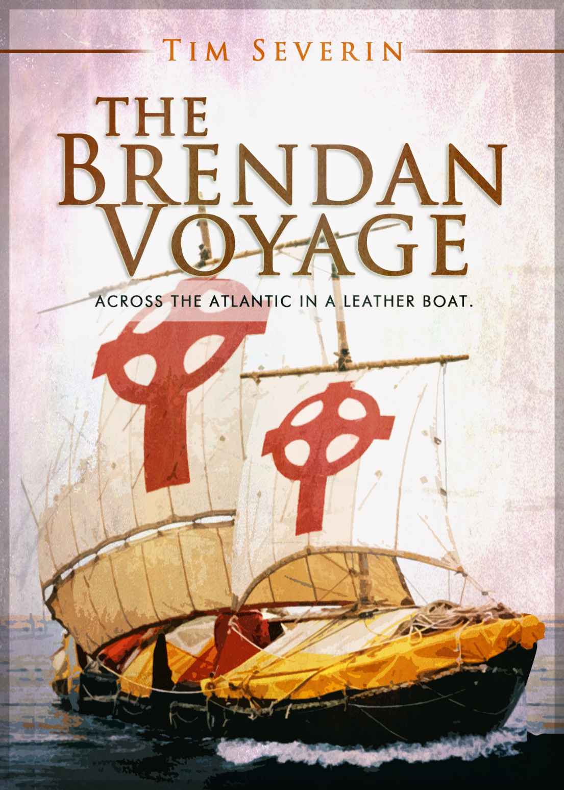 The Brendan Voyage Across The Atlantic In A Leather Boat Tim Severin
