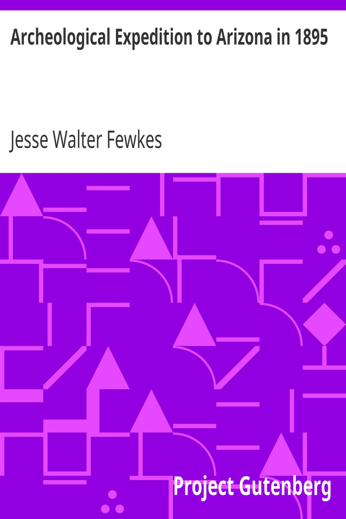 Archeological Expedition To Arizona In 1895 Seventeenth Annual Report Of The Bureau Of American Ethnology To The Secretary Of The Smithsonian Institution 18951896 Government Printing Office Washington 1898 Pages 519744 Jesse Walter Fewkes