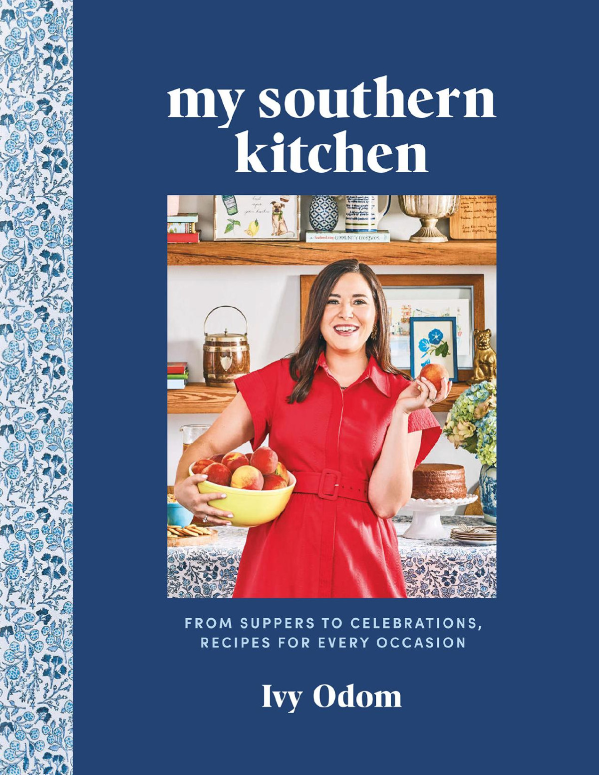 My Southern Kitchen From Suppers To Celebrations Recipes For Every Occasion First Edition Ivy Odom