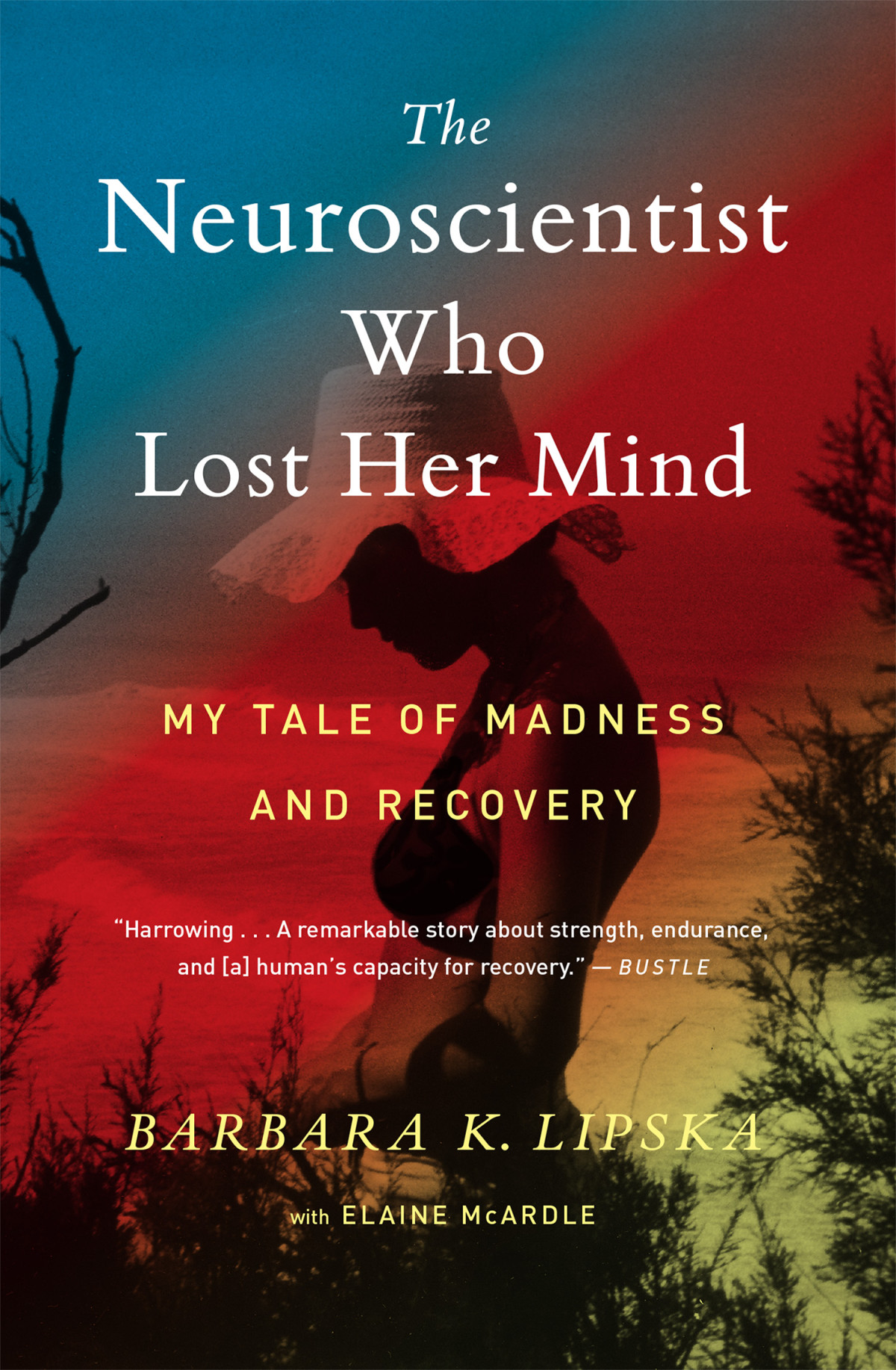 The Neuroscientist Who Lost Her Mind Reprint Barbara K Lipska