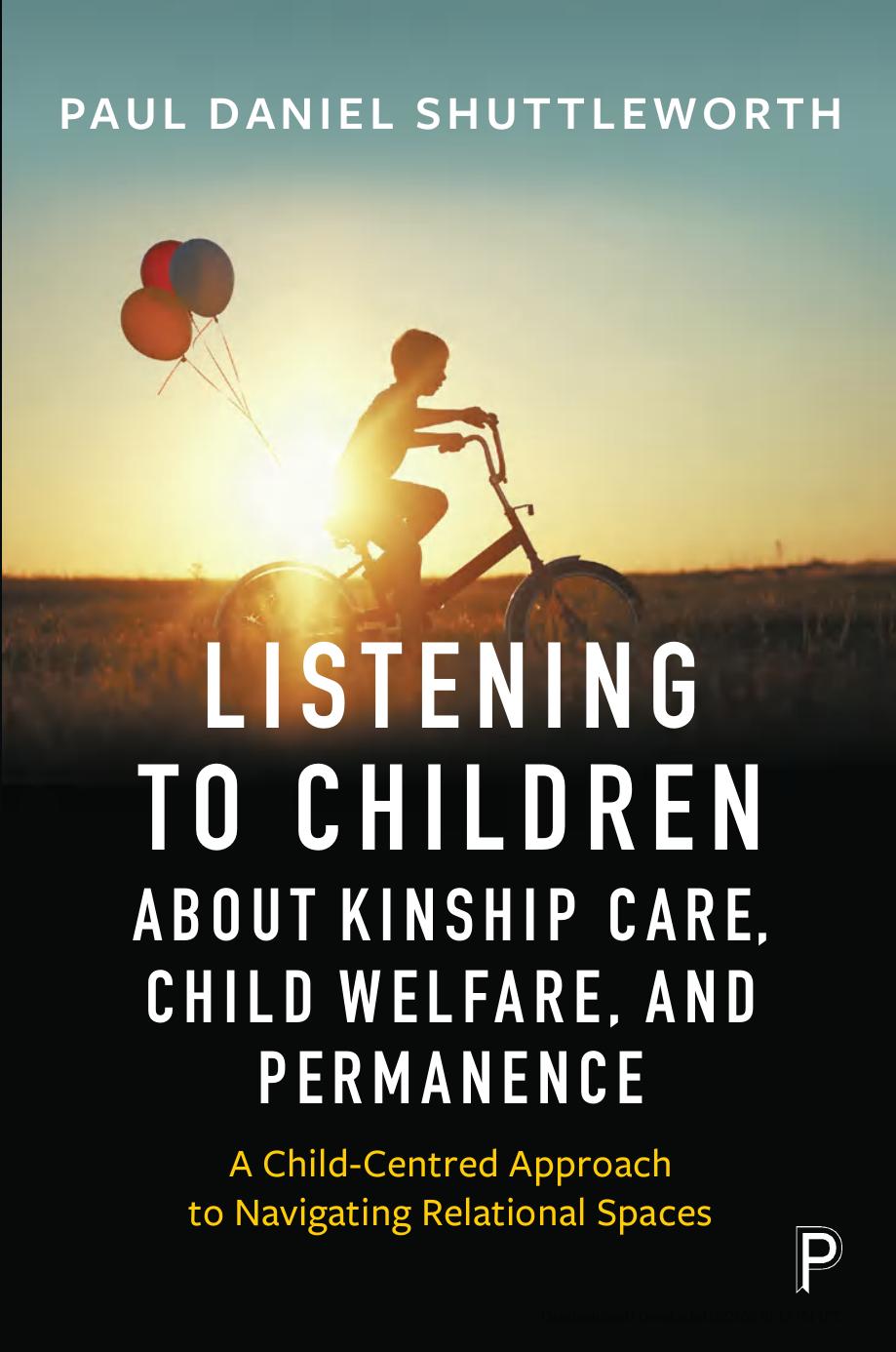Listening To Children About Kinship Care Child Welfare And Permanence A Childcentred Approach To Navigating Relational Spaces 1st Edition Paul Daniel Shuttleworth