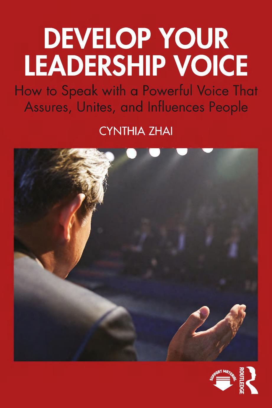 Develop Your Leadership Voice How To Speak With A Powerful Voice That Assures Unites And Influences People 1st Edition Cynthia Zhai