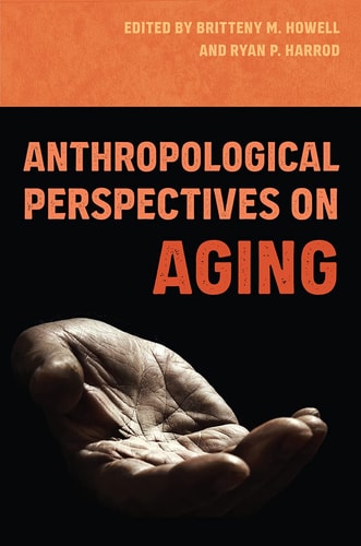 Anthropological Perspectives On Aging 1st Edition Britteny M Howell