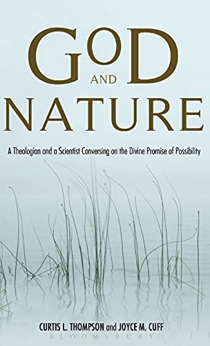 God And Nature A Theologian And A Scientist Conversing On The Divine Promise Of Possibility 1st Edition Curtis L Thompson