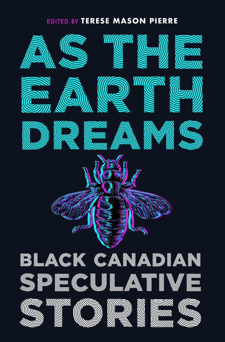 As The Earth Dreams Black Canadian Speculative Stories Terese Mason Pierre