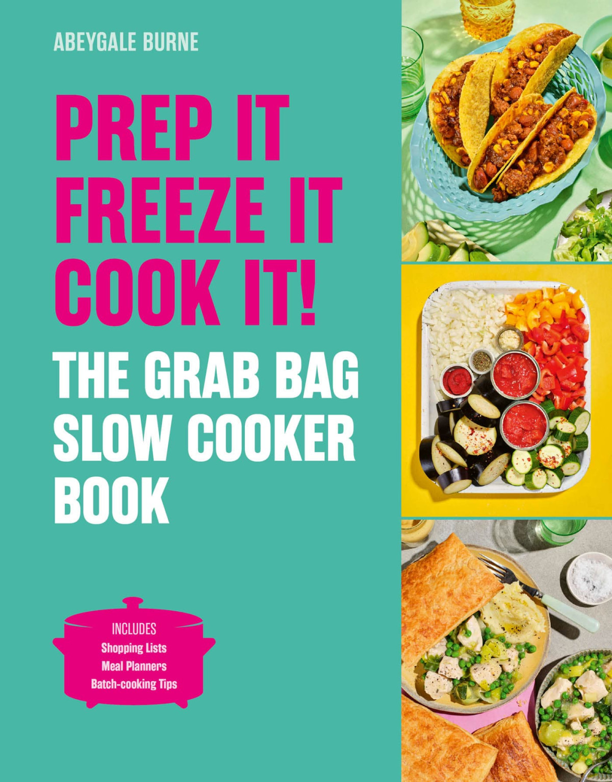Prep It Freeze It Cook It The Grab Bag Slow Cooker Book 1st Edition Abeygale Burne